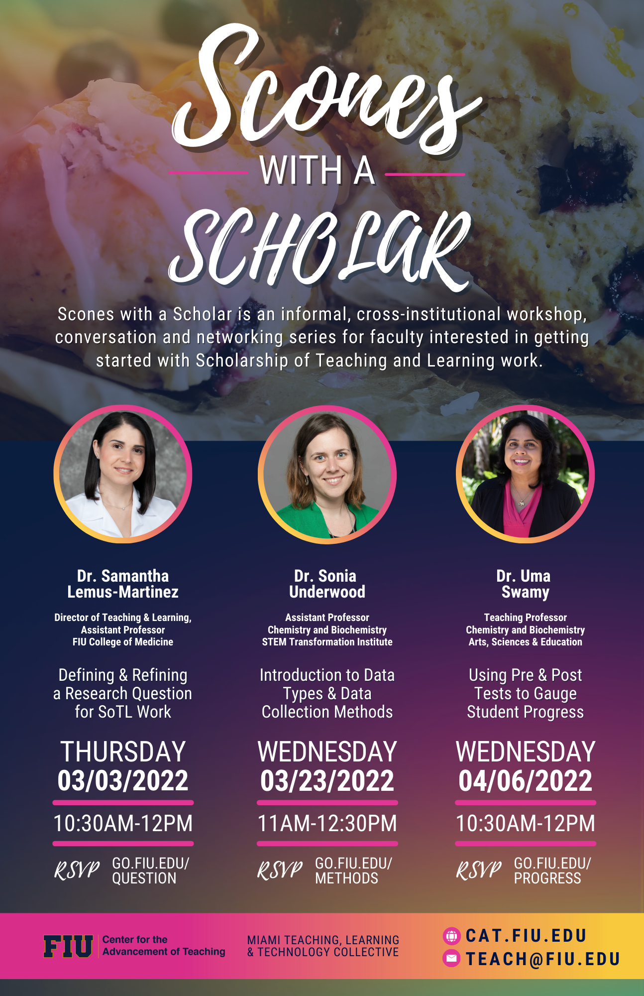 Scones with a Scholar is an informal, cross-institutional virtual workshop, conversation and networking series for faculty interested in getting started with Scholarship of Teaching and Learning work. Dr. Samantha Lemus Martinez will present Defining & Refining a Research Question for SoTL Work on March 3rd from 10:30 AM to 12 PM. Register at go.fiu.edu/question. Dr. Sonia Underwood will present Introduction to Data Types and Data Collection Methods on March 23rd from 11 AM to 12:30 PM. Register at go.fiu.edu/methods. Dr. Uma Swamy will present Using Pre and Post Tests to Gauge Student Progress on April 6th from 10:30 AM to 12 PM. Register at go.fiu.edu/pogress.